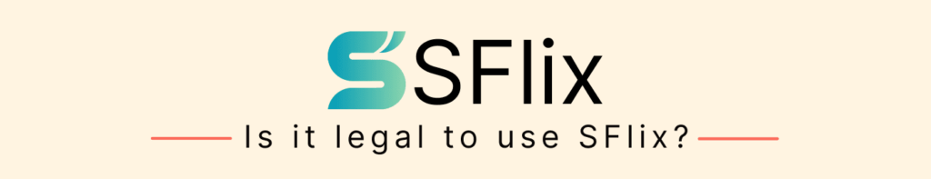 Is it legal to use SFlix?