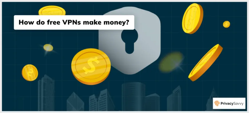 How do free VPNs make money?