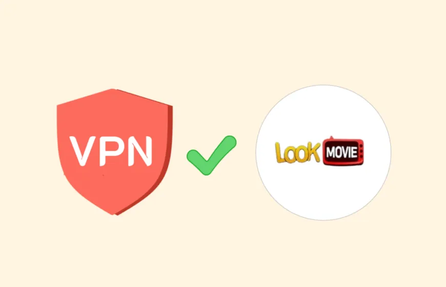 Why you should consider using a VPN for LookMovie